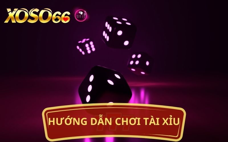 HƯỚNG DẪN CHƠI TÀI XỈU XOSO66